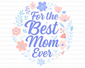 Floral Best Mom Ever Png, Mama Png, Boho Mother’s Day Png, Retro Mama Png, Wildflower Mama Png, Mom Life Png, Mother Day Gift, Hand drawn