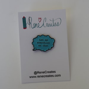 Let Me Overthink On That enamel pin