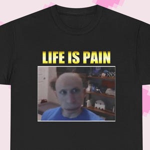 Life is Pain Jerma | Funny Meme T-Shirt
