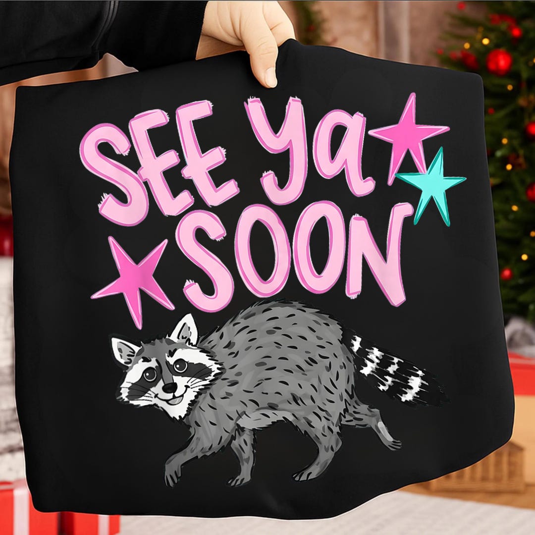 See Ya Soon Raccoon PNG, Cute Raccoon Shirt Design, Funny Goodbye ...
