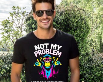 Not My Problem Shirt - Funny Monkey T-Shirt - Not My Monkey Not My Circus - Retro Neon Sarcastic Graphic Tee - PNG SVG PDF Download