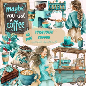 May include: Watercolor clipart bundle featuring turquoise coffee-themed illustrations. Includes a coffee cart, coffee maker, coffee cups, a chalkboard sign that says "maybe YOU need a coffee", and a woman holding a coffee cup.