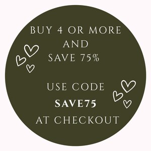 May include: A circular graphic with a dark green background and white text. The text reads "BUY 4 OR MORE AND SAVE 75%" and "USE CODE SAVE75 AT CHECKOUT". White heart illustrations are scattered around the circle.