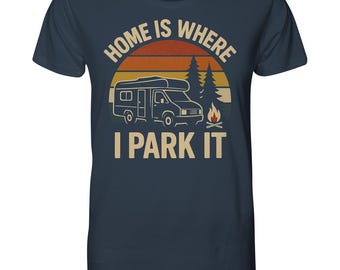 Home Is Where I Park It Shirt • Van Life Camping Tee • RV Adventure Gift for Travelers & Nomads