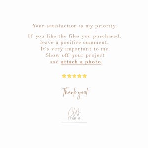 May include: Cream-colored graphic with text: "Your satisfaction is my priority. If you like the files you purchased, leave a positive comment. Show off your project and attach a photo." Includes gold stars and "Thank you!" with a studio logo.
