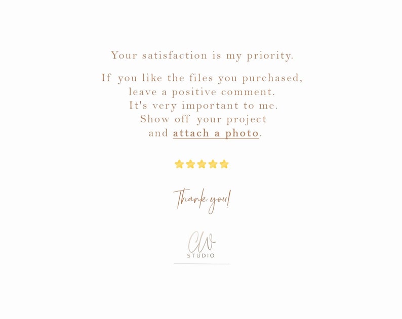 May include: Cream-colored graphic with text: "Your satisfaction is my priority. If you like the files you purchased, leave a positive comment. Show off your project and attach a photo." Includes gold stars and "Thank you!" with a studio logo.