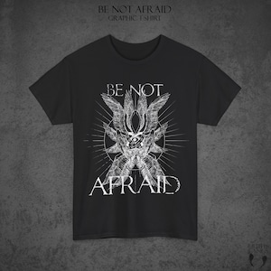 Be Not Afraid | Seraphim Graphic Tee, Edgy Angel T-Shirt, Unisex Heavy Cotton Shirt, Be Not Afraid Design, Heavenly Guardian Tee