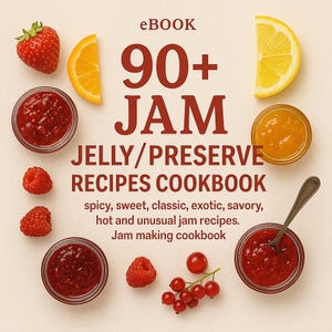 May include: An ebook cover featuring the title "90+ JAM JELLY/PRESERVE RECIPES COOKBOOK." The image includes jars of jam, fresh fruit, and text describing the recipes as spicy, sweet, classic, exotic, savory, and unusual. A strawberry, orange slice, and lemon slice are also visible.