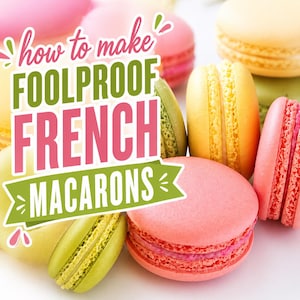 Pode incluir: Uma variedade colorida de macarons franceses em tons de rosa, amarelo e verde. A imagem apresenta o texto "how to make FOOLPROOF FRENCH MACARONS", sugerindo uma receita ou tutorial de confeitaria.