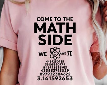 Come To The Math Side We Have Pi Shirt, Funny Gift for Math Teacher Shirt, Pi Day Tee, Funny Math Shirt, Gift For Math Teacher, Pi Day Gift