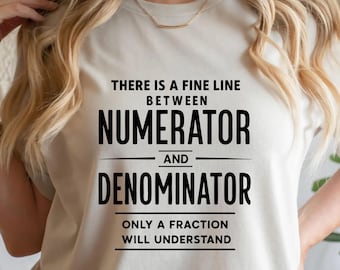 Math Teacher T-shirt, Math Lover Gift, Funny There is A Fine Line Between Numerator and Denominator Mathematics Nerd Nerdy Tshirt, Men Women