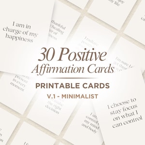 May include: A collection of 30 positive affirmation cards with minimalist design. Each card features a different affirmation in a simple font. The cards are white with text in a neutral color. The words "Printable Cards" and "V.1 - Minimalist" are also visible.