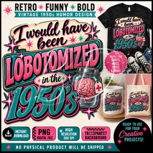 以下が含まれることがあります： ピンクとティールカラーのレトロな文字で「I would have been LOBOTOMIZED in the 1950's」と書かれたデジタルグラフィックデザイン。医療用十字タグが付いたピンクの脳が入ったガラス瓶と、星のアクセントが描かれています。