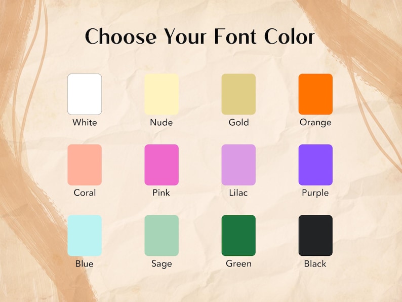 May include: Image displaying a color palette with the text "Choose Your Font Color." The palette includes white, nude, gold, orange, coral, pink, lilac, purple, blue, sage, green, and black color swatches.