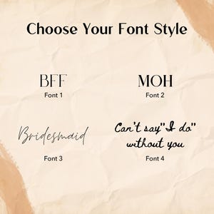 May include: A beige background with text options for font styles. The text reads "Choose Your Font Style" at the top. Below are four font style options: "BFF", "MOH", "Bridesmaid", and "Can't say "I do" without you". Each option is labeled with a font number.