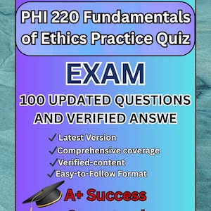 PHI 220 Fundamentals of Ethics Practice Quiz / 100 Updated Questions With Verified Answers (100% Correct Answer) Already Graded A+ 2024/2025