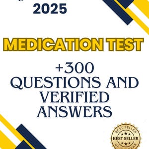 May include: A study guide for a medication test with a blue and yellow design. The guide includes over 300 questions and verified answers. It is 100% correct and graded A+. The text on the guide reads "Study Guide 2025 Medication Test +300 Questions and Verified Answers 100% Correct - Graded A+ Best Seller of the Year"