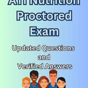 ATI Nutrition Proctored Exam – 140 Questions with Correct and Verified answers
