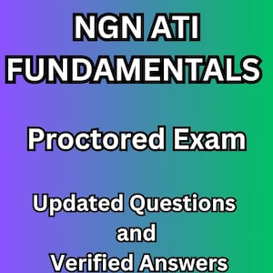 NGN ATI FUNDAMENTALS Proctored 20242025 Ripresa esame Domande complete/aggiornate con risposte verificate 100%