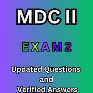 MDC II Exam 2 | Exam Complete | Updated Questions With Detailed Verified Answers (100% Correct Answer) Already Graded A+
