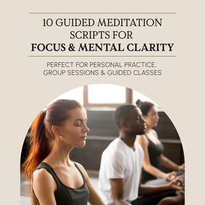 May include: Image shows three people meditating. The text at the top says "10 Guided Meditation Scripts for Focus & Mental Clarity". The image is framed by a beige arch, with the text "Perfect for personal practice, group sessions & guided classes" below the main title.