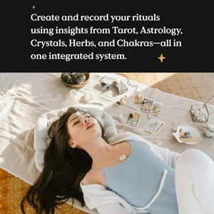 May include: A person wearing a light blue top and white pants, lying on a beige blanket. The image includes tarot cards, crystals, and text that reads: "Create and record your rituals using insights from Tarot, Astrology, Crystals, Herbs, and Chakras&mdash;all in one integrated system."