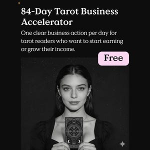 May include: A black and white image features a woman holding a tarot card. The text reads "84-Day Tarot Business Accelerator" and "One clear business action per day for tarot readers who want to start earning or grow their income." A pink box says "Free".