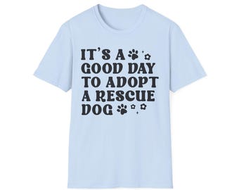 Adopt a Rescue Dog T-Shirt, Pet Lover Gift, Animal Rescue Awareness, Dog Adoption Tee, Unisex Softstyle Shirt