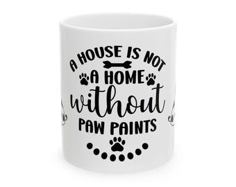 A House Is Not A Home Without Paw Prints Mug | Ceramic Dog Paw Coffee Cup, Dog Lover, Animal Lover, Paw print, Dog mom, Dog Parent