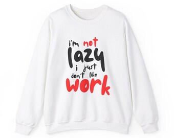 Funny Work Sweatshirt, I'm Not Lazy, Casual Crewneck, Gift for Him, Her, Everyday Wear, Comfortable Hoodie Alternative