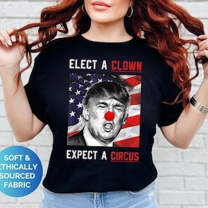 Trump Parody Shirt | &quot;Elect a Clown, Expect a Circus&quot; Humor for Political Events, Parties, Gift Ideas, Unisex Tee, Anti-Trump Shirt
