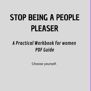 Puede incluir: Sobre un fondo gris claro, el texto "STOP BEING A PEOPLE PLEASER" en negrita negra. Debajo, se lee "A Practical Workbook for women PDF Guide" y "Choose yourself."