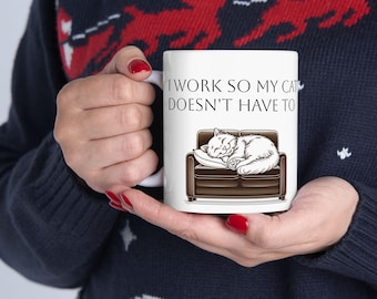 I work hard so my cat doesn't have to | Cat Mug, Gift Ideas, Cat Mom Mugs, Crazy Cat Lady, Gifts for Cat Lovers, Ceramic Mug 11/15oz