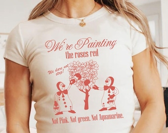 Alice in Wonderland Baby Tee Crop Top Tank, We're painting the roses red shirt, WDW Disneyland Girls Trip Shirt, girly aesthetic Shirt