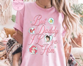 But Daddy I Love Him Shirt, Disney The Little Mermaid Shirt, Ariel Princess Sweatshirt, Magic Kingdom Girl Trip 2025 Shirt, Under The Sea