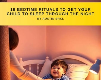 19 Bedtime Rituals for To Get Kids To Go To Sleep Fast | Proven Sleep Training Tips to Help Your Child Sleep In Bed & Stay Asleep All Night