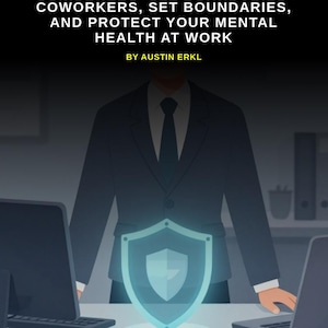 May include: A book cover titled TOXIC WORKPLACE SURVIVAL GUIDE: HANDLE TOXIC COWORKERS, SET BOUNDARIES, AND PROTECT YOUR MENTAL HEALTH AT WORK BY AUSTIN ERKL. It features a dark suit, a glowing light blue shield icon, and a desk with a computer.