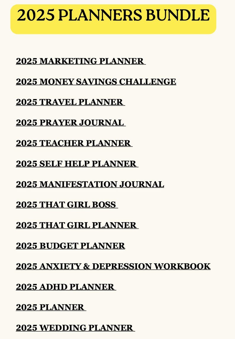 May include: A list of 2025 planners, including a marketing planner, money savings challenge, travel planner, prayer journal, teacher planner, self-help planner, manifestation journal, and more. The title "2025 PLANNERS BUNDLE" is in a yellow rounded rectangle.