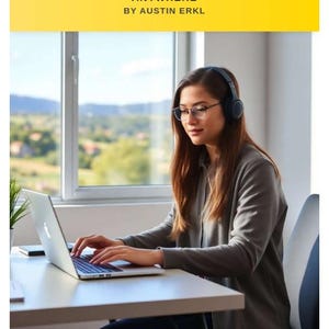 May include: A woman wearing glasses and headphones types on a laptop at a white desk. The text on the yellow banner reads: REMOTE WORK REVOLUTION: HOW TO FIND A REMOTE JOB AS A BEGINNER AND WORK FROM ANYWHERE BY AUSTIN ERKL.