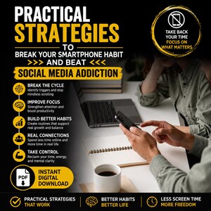 May include: A digital guide titled Practical Strategies to Break Your Smartphone Habit and Beat Social Media Addiction. The graphic features yellow and white text on a black background, listing steps to improve focus and build better habits.