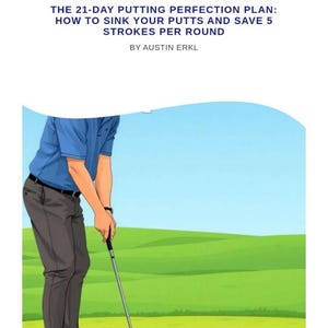 Puede incluir: Ilustración de un golfista haciendo un putt en un campo de golf verde. La imagen incluye el texto "THE 21-DAY PUTTING PERFECTION PLAN: HOW TO SINK YOUR PUTTS AND SAVE 5 STROKES PER ROUND" por Austin Erkl. El golfista lleva una camisa azul y pantalones grises.