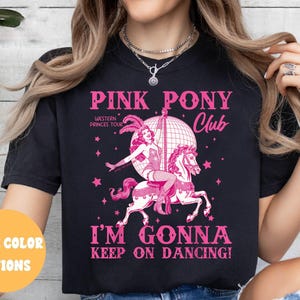 Pink Pony Club Tshirt, I&#39;m Gonna Keep On Dancing Sweatshirt, Sapphic Lesbian Pride Music Shirt, Western Princess Tour Tee, LGBTQ Concert Tee