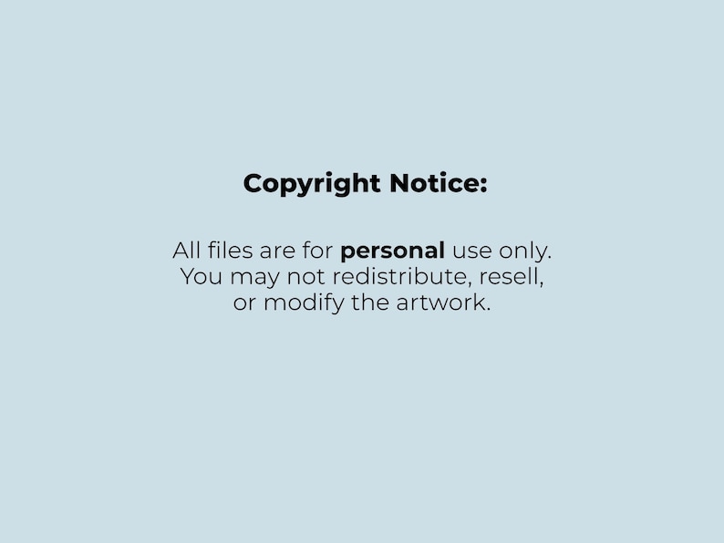 May include: A light blue background with the text "Copyright Notice:" in black. Below, the text states "All files are for personal use only. You may not redistribute, resell, or modify the artwork."