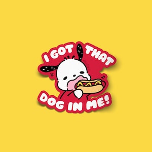 May include: A red sticker with a cartoon dog eating a hot dog. The text on the sticker reads "I got that dog in me!"