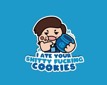 I ate your Shitty Fucking Cookies!  | Vinyl Sticker
