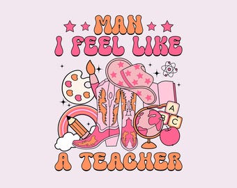 Man I Feel like a Teacher PNG, Western Teacher Shirt Sublimation, Funny Cowgirl Teacher, pink leopard print Floral Teacher Sublimation PNG