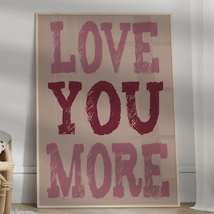 Valentine’s Day Gift, Love You More Poster Printable Wall Art, Romantic Maximalist Decor Design, Love Gift, Valentine Decor, Digital Print