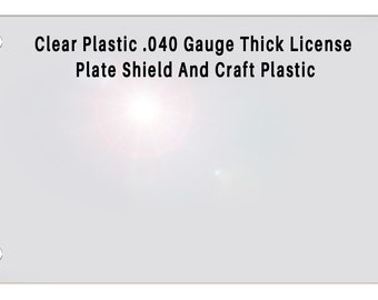 Clear Plastic License Plate Shield, Craft Plastic Protector (0.040 Gauge)