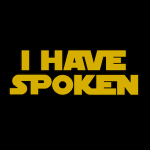May include: Black background with the words "I HAVE SPOKEN" in gold block letters. The text is in a bold, sans-serif font, with a distinctive style. The overall design is simple and striking.