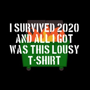2020 Dumpster Fire - T-Shirt